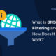 Che cos’è il filtraggio DNS e come funziona?